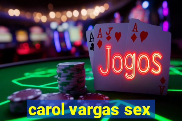 carol vargas sex